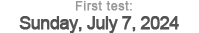 First test: Sunday, July 4, 2021