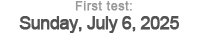 First test: Sunday, July 1, 2012